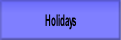 Holidays.