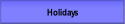 Holidays.
