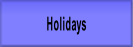 Holidays.