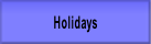 Holidays.