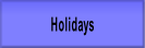 Holidays.