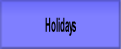 Holidays.