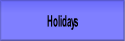 Holidays.